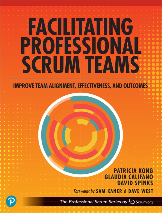 Facilitating Professional Scrum Teams: Improve Team Alignment, Effectiveness, and Productivity