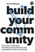Build Your Community: Turn your connections into a powerful online community