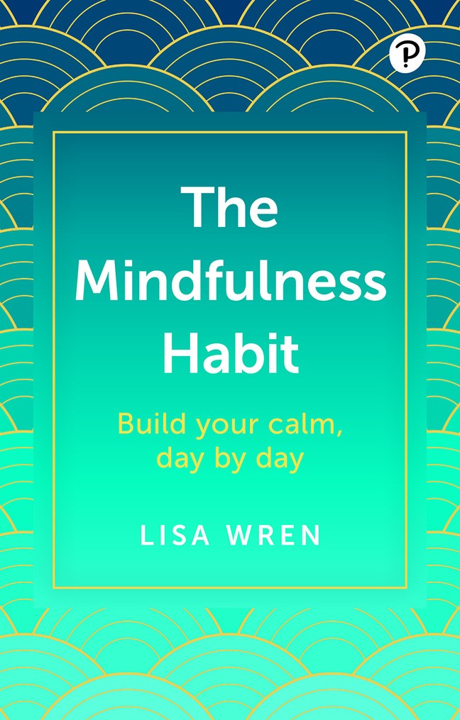 The Mindfulness Habit: Build your calm, day by day