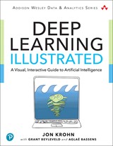 Deep Learning Illustrated: A Visual, Interactive Guide to Artificial Intelligence